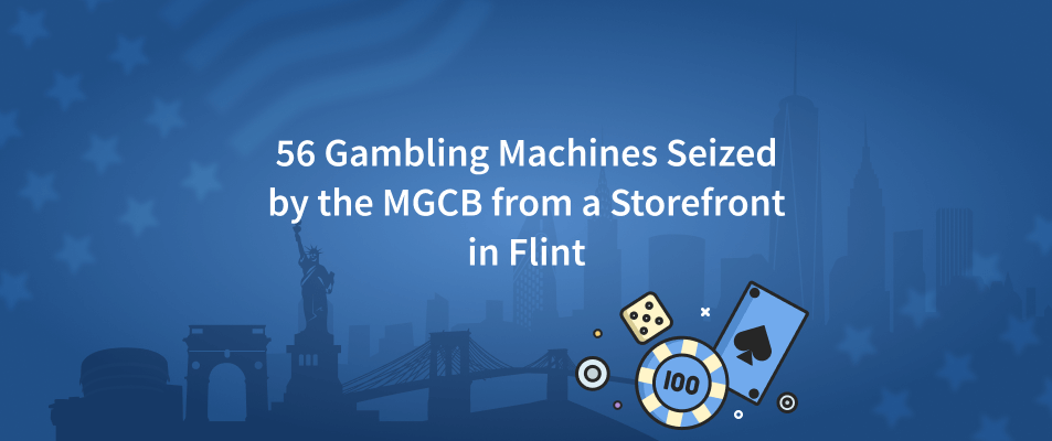 56 Gambling Machines Seized by the MGCB from a Storefront in Flint