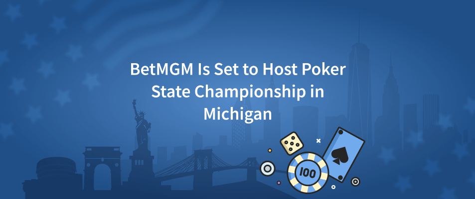 BetMGM Is Set to Host Poker State Championship in Michigan