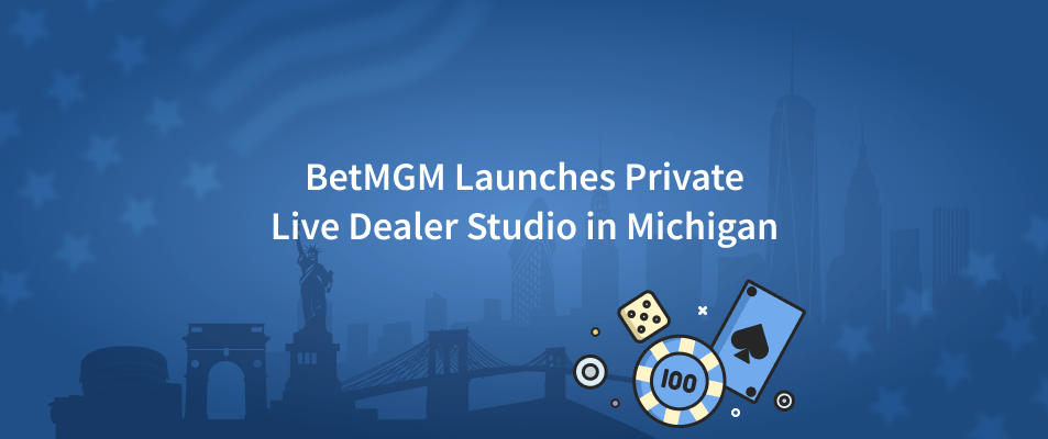 BetMGM Launches Private Live Dealer Studio in Michigan