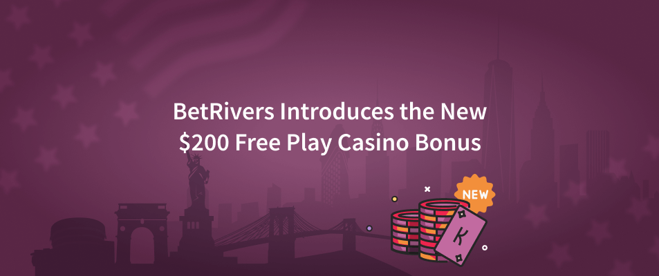 BetRivers Introduces the New $200 Free Play Casino Bonus