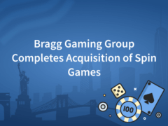 Bragg Gaming Group Completes Acquisition of Spin Games