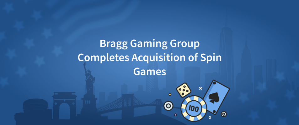 Bragg Gaming Group Completes Acquisition of Spin Games