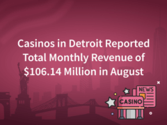 Casinos in Detroit Reported Total Monthly Revenue of $106.14 million in August
