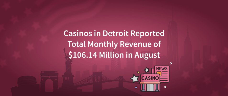 Casinos in Detroit Reported Total Monthly Revenue of $106.14 million in August