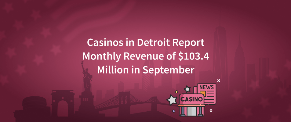 Casinos in Detroit Report Monthly Revenue of $103.4 Million in September