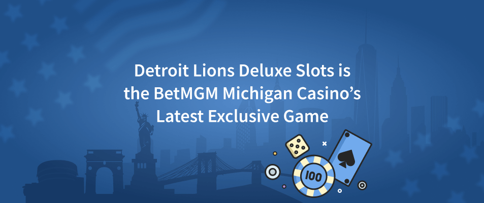 Detroit Lions Deluxe Slots is the BetMGM Michigan Casino’s Latest Exclusive Game