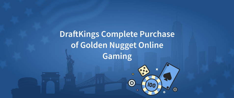 DraftKings Complete Purchase of Golden Nugget Online Gaming