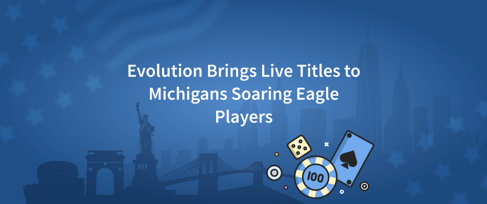 Evolution Brings Live Titles to Michigans Soaring Eagle Players