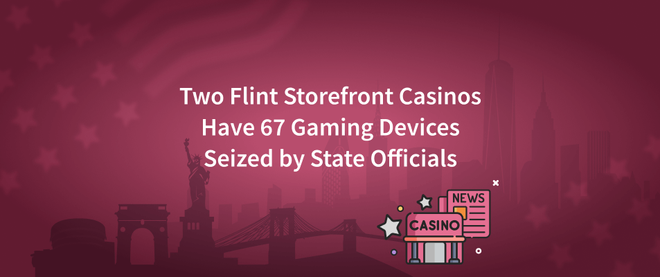 flint storefront seized gaming devices.