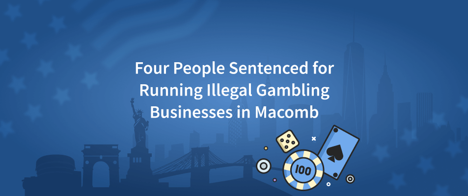 Four People Receive Sentences for Running Illegal Gambling Businesses