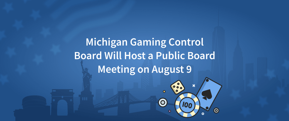 Michigan Gaming Control Board Will Host a Public Board Meeting on August 9