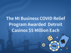 The Growing MI Business COVID Relief Program Awarded $5 million to Each of the Detroit Retail Casinos