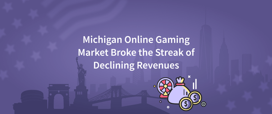 Michigan Online Gaming Market Broke The Streak of Declining Revenues