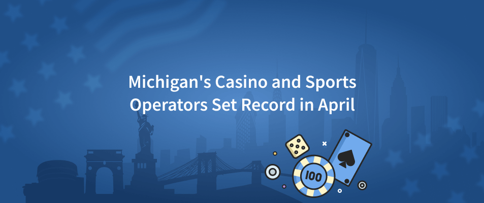 Michigan's Casino and Sports Operators Set New Record in April