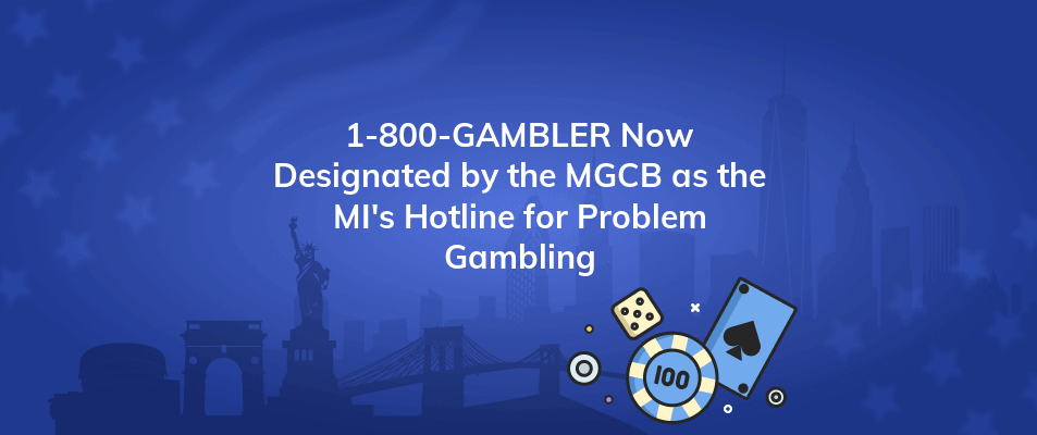 1 800 gambler now designated by the mgcb as the mis hotline for problem gambling