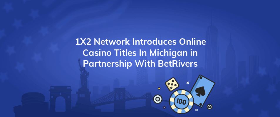 1x2 network introduces online casino titles in michigan in partnership with betrivers