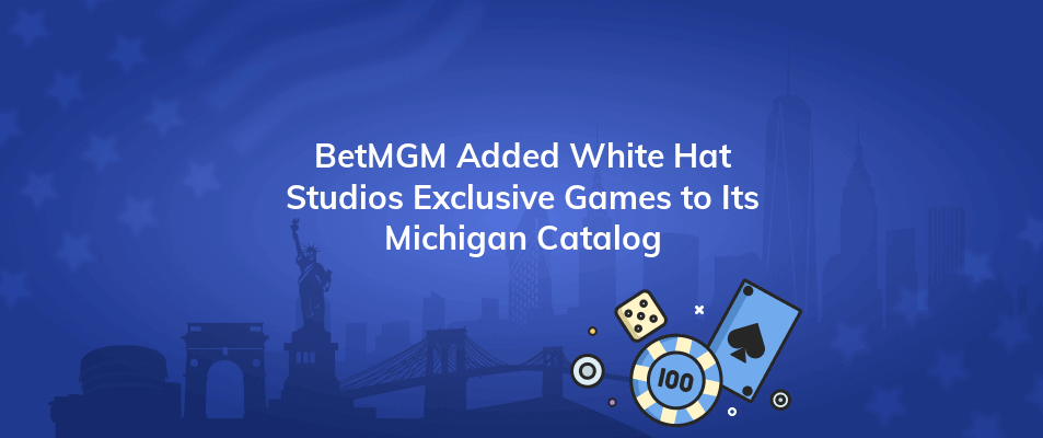 betmgm added white hat studios exclusive games to its michigan catalog