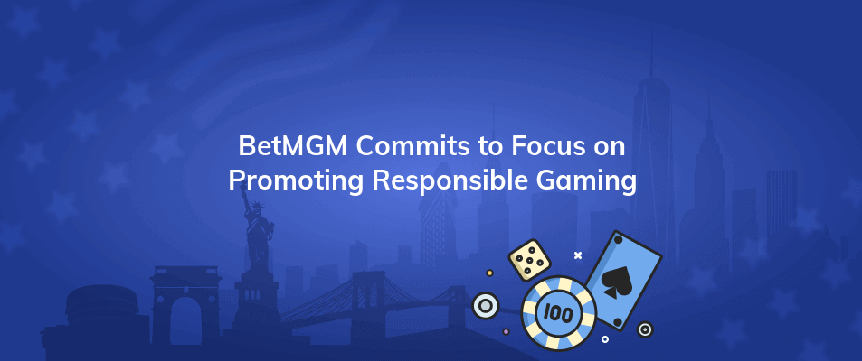 betmgm commits to focus on promoting responsible gaming