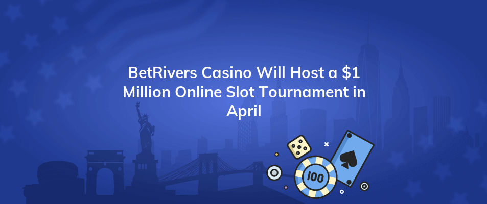 betrivers casino will host a 1 million online slot tournament in april