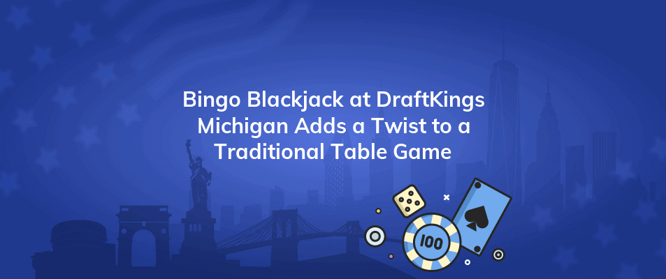 bingo blackjack at draftkings michigan adds a twist to a traditional table game