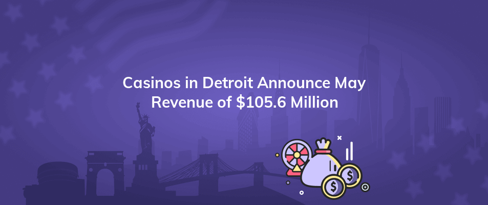 casinos in detroit announce may revenue of 105 6 million