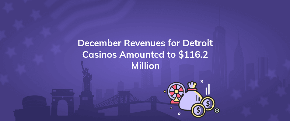 december revenues for detroit casinos amounted to 116 2 million