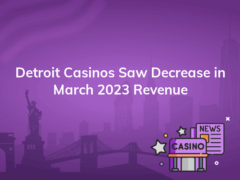 detroit casinos saw decrease in march 2023 revenue 240x180