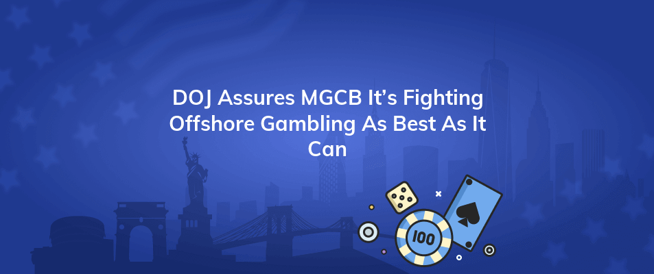 doj assures mgcb its fighting offshore gambling as best as it can