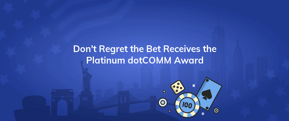 dont regret the bet receives the platinum dotcomm award