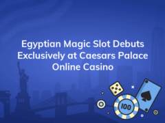 egyptian magic slot debuts exclusively at caesars palace online casino 240x180