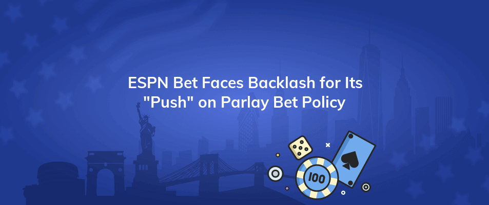 espn bet faces backlash for its push on parlay bet policy