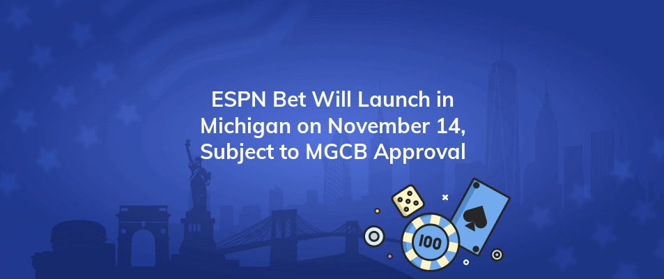 espn bet will launch in michigan on november 14 subject to mgcb approval