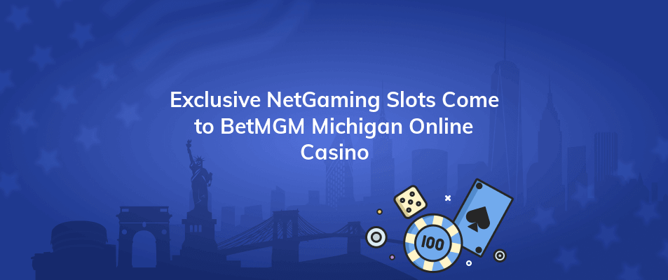 exclusive netgaming slots come to betmgm michigan online casino