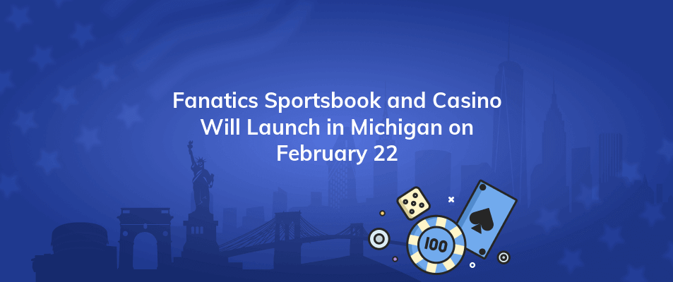 fanatics sportsbook and casino will launch in michigan on february 22