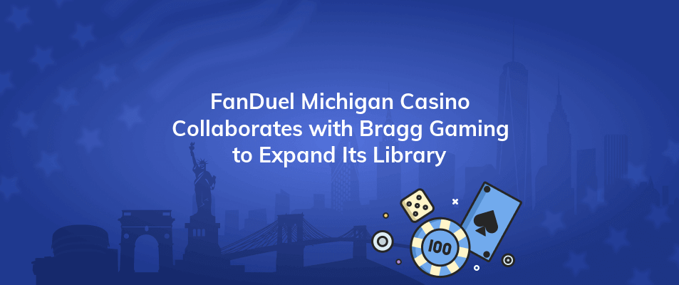 fanduel michigan casino collaborates with bragg gaming to expand its library