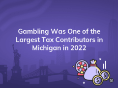 gambling was one of the largest tax contributors in michigan in 2022 240x180