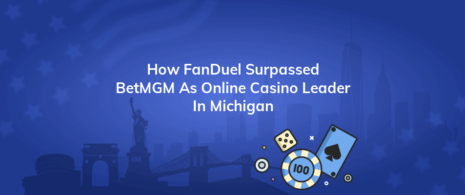 how fanduel surpassed betmgm as online casino leader in michigan