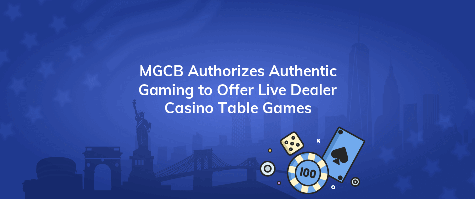 mgcb authorizes authentic gaming to offer live dealer casino table games