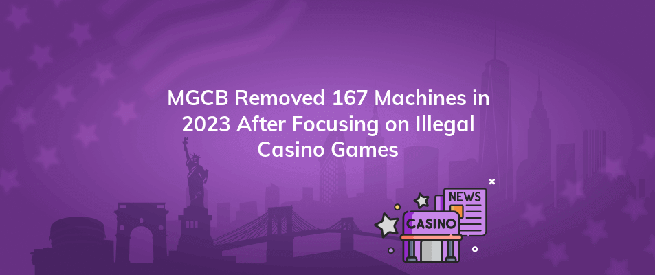 mgcb removed 167 machines in 2023 after focusing on illegal casino games
