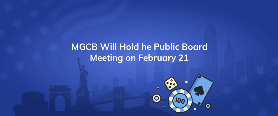 mgcb will hold he public board meeting on february 21