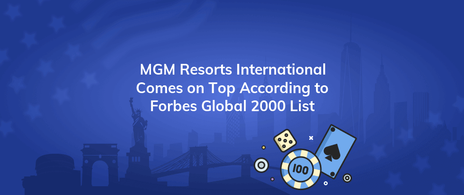 mgm resorts international comes on top according to forbes global 2000 list