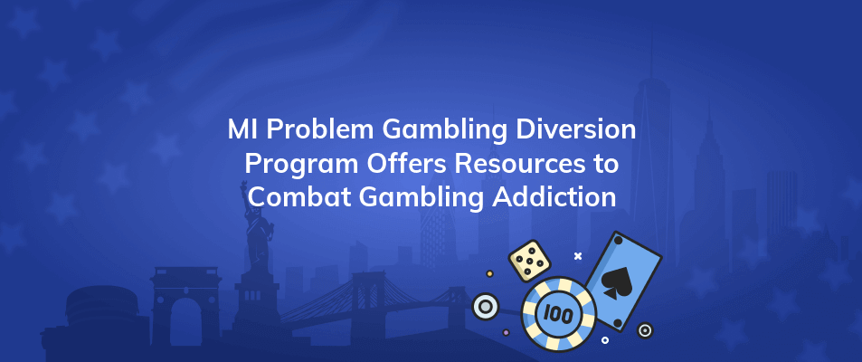 mi problem gambling diversion program offers resources to combat gambling addiction