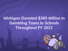 michigan donated 365 million in gambling taxes to schools throughout fy 2022 240x180