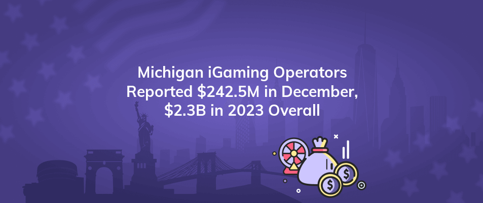 michigan igaming operators reported 242 5m in december 2 3b in 2023 overall