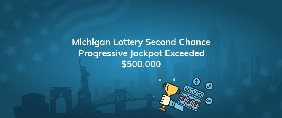 michigan lottery second chance progressive jackpot exceeded 500000