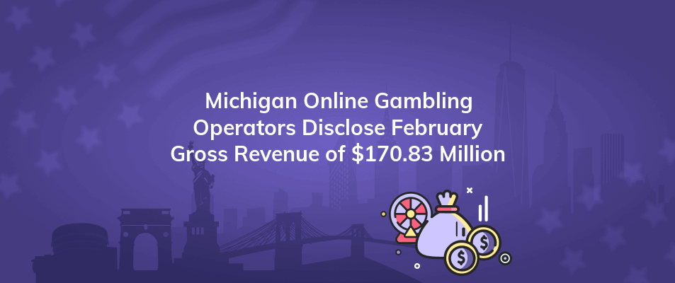 michigan online gambling operators disclose february gross revenue of 170 83 million