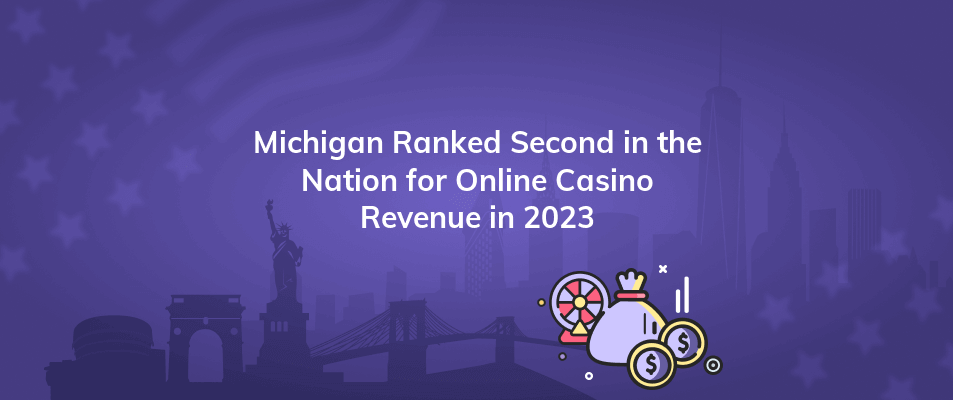 michigan ranked second in the nation for online casino revenue in 2023