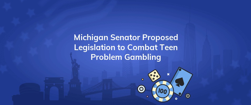 michigan senator proposed legislation to combat teen problem gambling