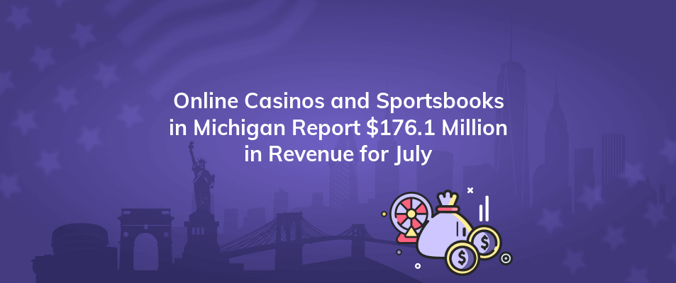 online casinos and sportsbooks in michigan report 176 1 million in revenue for july