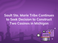 sault ste marie tribe continues to seek decision to construct two casinos in michigan 240x180
